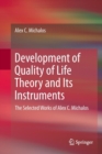 Development of Quality of Life Theory and Its Instruments : The Selected Works of Alex. C. Michalos - Book