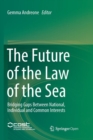 The Future of the Law of the Sea : Bridging Gaps Between National, Individual and Common Interests - Book