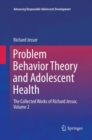 Problem Behavior Theory and Adolescent Health : The Collected Works of Richard Jessor, Volume 2 - Book