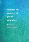Cultures and Contexts of Jewish Education - Book