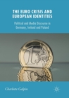 The Euro Crisis and European Identities : Political and Media Discourse in Germany, Ireland and Poland - Book