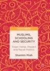 Muslims, Schooling and Security : Trojan Horse, Prevent and Racial Politics - Book
