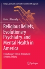 Religious Beliefs, Evolutionary Psychiatry, and Mental Health in America : Evolutionary Threat Assessment Systems Theory - Book
