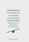 The Path to a Modern Economics : Dealing with the Complexity of Economic Systems - Book