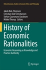 History of Economic Rationalities : Economic Reasoning as Knowledge and Practice Authority - Book