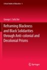 Reframing Blackness and Black Solidarities through Anti-colonial and Decolonial Prisms - Book