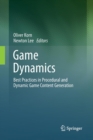 Game Dynamics : Best Practices in Procedural and Dynamic Game Content Generation - Book