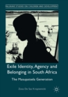 Exile Identity, Agency and Belonging in South Africa : The Masupatsela Generation - Book