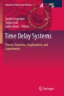Time Delay Systems : Theory, Numerics, Applications, and Experiments - Book