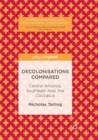 Decolonisations Compared : Central America, Southeast Asia, the Caucasus - Book