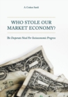 Who Stole Our Market Economy? : The Desperate Need For Socioeconomic Progress - Book