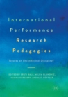 International Performance Research Pedagogies : Towards an Unconditional Discipline? - Book
