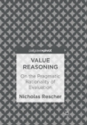 Value Reasoning : On the Pragmatic Rationality of Evaluation - Book