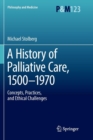 A History of Palliative Care, 1500-1970 : Concepts, Practices, and Ethical challenges - Book