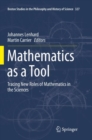 Mathematics as a Tool : Tracing New Roles of Mathematics in the Sciences - Book
