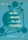 The Nature of the Machine and the Collapse of Cybernetics : A Transhumanist Lesson for Emerging Technologies - Book