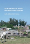 Squatters and the Politics of Marginality in Uruguay - Book