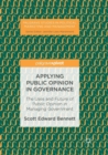 Applying Public Opinion in Governance : The Uses and Future of Public Opinion in Managing Government - Book