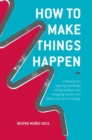 How to Make Things Happen : A blueprint for applying knowledge, solving problems and designing systems that deliver your service strategy - Book