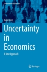 Uncertainty in Economics : A New Approach - Book