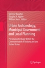Urban Archaeology, Municipal Government and Local Planning : Preserving Heritage within the Commonwealth of Nations and the United States - Book