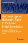 The Greek Cypriot Nationalist Right in the Era of British Colonialism : Emergence, Mobilisation and Transformations of Right-Wing Party Politics - Book
