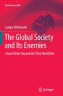 The Global Society and Its Enemies : Liberal Order Beyond the Third World War - Book