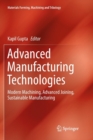 Advanced Manufacturing Technologies : Modern Machining, Advanced Joining, Sustainable Manufacturing - Book