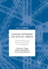Taking Offence on Social Media : Conviviality and Communication on Facebook - Book