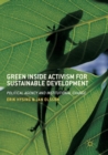 Green Inside Activism for Sustainable Development : Political Agency and Institutional Change - Book