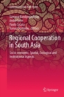 Regional Cooperation in South Asia : Socio-economic, Spatial, Ecological and Institutional Aspects - Book