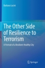 The Other Side of Resilience to Terrorism : A Portrait of a Resilient-Healthy City - Book