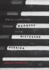 Philosophizing Madness from Nietzsche to Derrida - Book