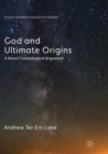God and Ultimate Origins : A Novel Cosmological Argument - Book