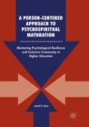 A Person-Centered Approach to Psychospiritual Maturation : Mentoring Psychological Resilience and Inclusive Community in Higher Education - Book