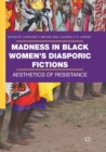 Madness in Black Women’s Diasporic Fictions : Aesthetics of Resistance - Book