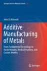 Additive Manufacturing of Metals : From Fundamental Technology to Rocket Nozzles, Medical Implants, and Custom Jewelry - Book