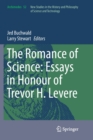 The Romance of Science: Essays in Honour of Trevor H. Levere - Book