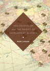 Neo-Colonialism and the Poverty of 'Development' in Africa - Book