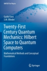 Twenty-First Century Quantum Mechanics: Hilbert Space to Quantum Computers : Mathematical Methods and Conceptual Foundations - Book