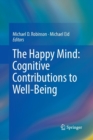 The Happy Mind: Cognitive Contributions to Well-Being - Book