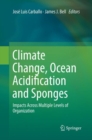 Climate Change, Ocean Acidification and Sponges : Impacts Across Multiple Levels of Organization - Book