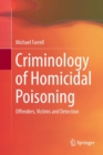 Criminology of Homicidal Poisoning : Offenders, Victims and Detection - Book