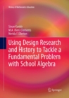 Using Design Research and History to Tackle a Fundamental Problem with School Algebra - Book