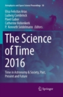 The Science of Time 2016 : Time in Astronomy & Society, Past, Present and Future - Book