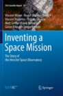 Inventing a Space Mission : The Story of the Herschel Space Observatory - Book
