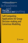 Soft Computing Applications for Group Decision-making and Consensus Modeling - Book