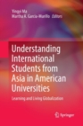 Understanding International Students from Asia in American Universities : Learning and Living Globalization - Book