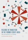 Regions in Transition in the Former Soviet Area : Ideas and Institutions in the Making - Book