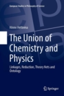 The Union of Chemistry and Physics : Linkages, Reduction, Theory Nets and Ontology - Book